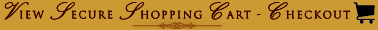  Click here to view our Secure Shopping Cart - Thanks! 